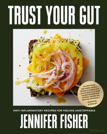 Trust Your Gut: Anti-Inflammatory Recipes for Feeling Unstoppable - Jennifer Fisher [KSIĄŻKA]