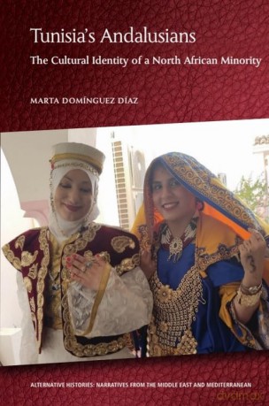 Tunisia's Andalusians: The Cultural Identity of a North African Minority (Alternative Histories: Narratives from the Middle East and Mediterranean) - Marta Domnguez Daz [KSIĄŻKA]