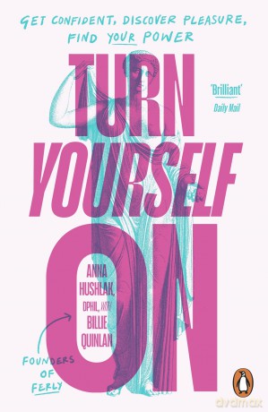 Turn Yourself On: Get Confident, Discover Pleasure, Find Your Power - Anna Hushlak DPhil [KSIĄŻKA]