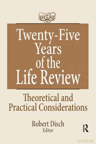 Twenty-Five Years of the Life Review: Theoretical and Practical Considerations - Robert Disch [KSIĄŻKA]