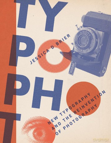 Typophoto: New Typography and the Reinvention of Photography - Jessica D. Brier [KSIĄŻKA]