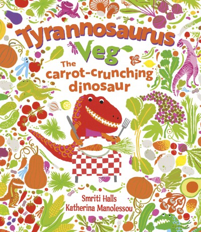 Tyrannosaurus Veg: The Tale of a Carrot Crunching Dinosaur - Smriti Halls [KSIĄŻKA]