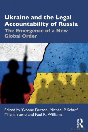 Ukraine and the Legal Accountability of Russia: The Emergence of a New Global Order - Yvonne Dutton [KSIĄŻKA]