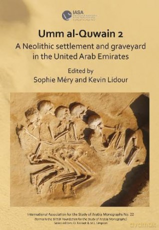 Umm al-Quwain 2: A Neolithic settlement and graveyard in the United Arab Emirates (International Association for the Study of Arabia Monographs) - Sophie Mery [KSIĄŻKA]