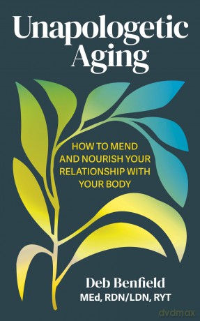 Unapologetic Aging: How to Mend and Nourish Your Relationship with Your Body - Debra Benfield [KSIĄŻKA]