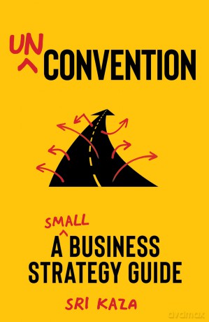 Unconvention: A Small Business Strategy Guide - Sri Kaza [KSIĄŻKA]