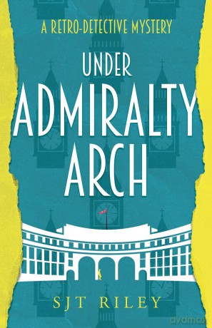 Under Admiralty Arch (The Lynnford Files) - SJT Riley [KSIĄŻKA]