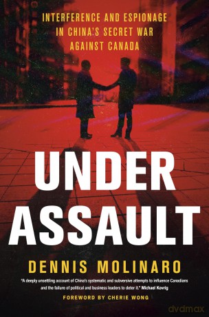 Under Assault Interference and Espionage in China's Secret War Against Canada - Dennis Molinaro [KSIĄŻKA]