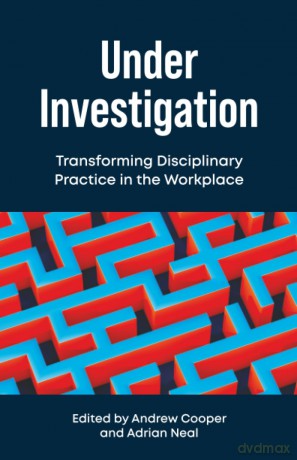 Under Investigation: Transforming Disciplinary Practice in the Workplace - Andrew Cooper [KSIĄŻKA]