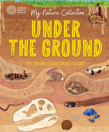Under the Ground: Seek, find and celebrate nature's treasures with the Natural History Museum (My Nature Collection) - Cameron Menzies [KSIĄŻKA]