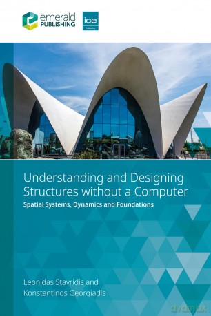 Understanding and Designing Structures without a Computer: Spatial Structural Systems, Dynamics and Foundations - Leonidas Stavridis [KSIĄŻKA]