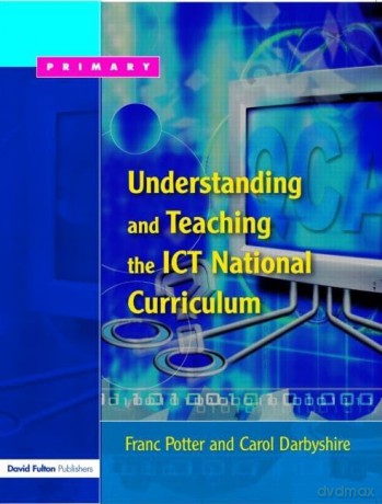 Understanding and Teaching the ICT National Curriculum Primary - Franc Potter [KSIĄŻKA]
