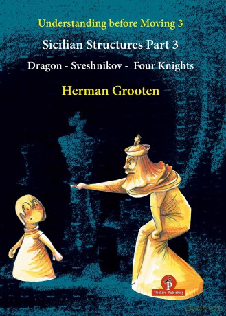 Understanding Before Moving 3 - Part 3: Sicilian Structures - Dragon - Sveshnikov - Four Knights: 5 (Understanding Before Moving, 5) - Herman Grooten [KSIĄŻKA]