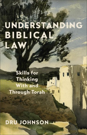 Understanding Biblical Law: Skills for Thinking With and Through Torah - Dru Johnson [KSIĄŻKA]