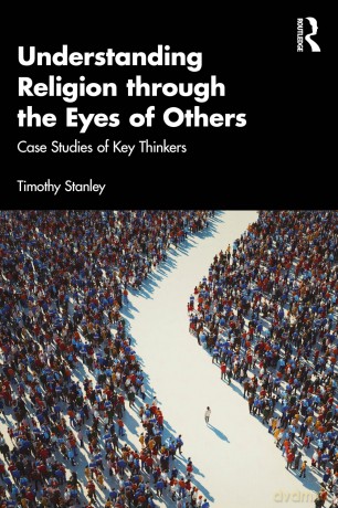 Understanding Religion through the Eyes of Others: Case Studies of Key Thinkers - Timothy Stanley [KSIĄŻKA]