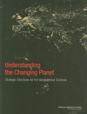 Understanding the Changing Planet: Strategic Directions for the Geographical Sciences - Committee on Strategic Directions for the Geographical Sciences in the Next Decade [KSIĄŻKA]