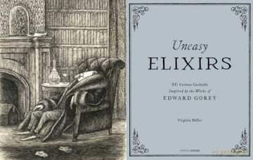 Uneasy Elixirs: 50 Curious Cocktails Inspired by the Works of Edward Gorey - Virginia Miller [KSIĄŻKA]