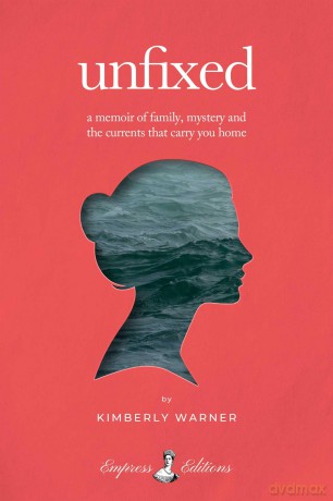 Unfixed: A Memoir of Family, Mystery, and the Currents That Carry You Home - Kimberly Warner [KSIĄŻKA]