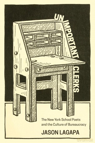 Unimportant Clerks: The New York School Poets and the Culture of Bureaucracy - Jason Lagapa [KSIĄŻKA]