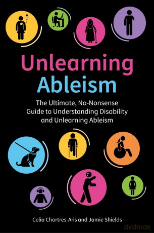 Unlearning Ableism: The Ultimate, No-Nonsense Guide to Understanding Disability and Unlearning Ableism - Jamie Shields [KSIĄŻKA]