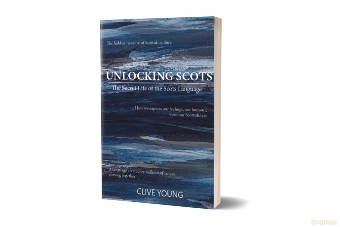 Unlocking Scots: The Secret Life of the Scots Language - 'the essential book of our times for understanding our relationship with Scots.' STEVE BYRNE, Director of TRACS Scotland - Clive P L Young [KSIĄŻKA]