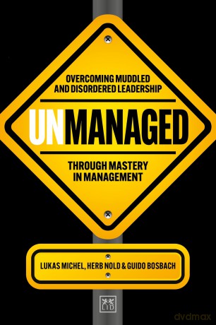 Unmanaged: Overcoming muddled and disordered leadership through mastery in management - Lukas Michel [KSIĄŻKA]