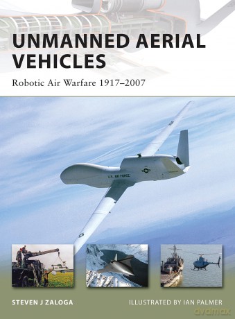 Unmanned Aerial Vehicles: Robotic Air Warfare 1917-2007 (New Vanguard) - Steven J. Zaloga [KSIĄŻKA]