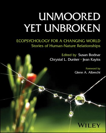 Unmoored Yet Unbroken: Ecopsychology for a Changing World Stories of Human-Nature Relationships - Susan Bodnar [KSIĄŻKA]