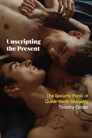 Unscripting the Present: The Security Panic of Queer Youth Sexuality (SUNY series in Queer Politics and Cultures) - Timothy Gitzen [KSIĄŻKA]