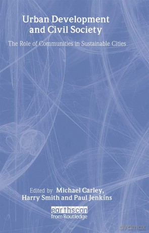 Urban Development and Civil Society: The Role of Communities in Sustainable Cities - Michael Carley [KSIĄŻKA]