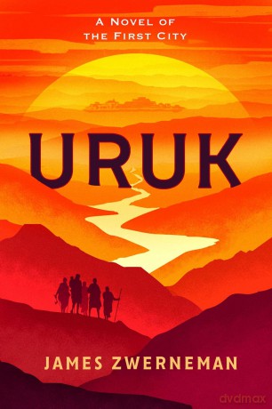 Uruk: A Novel of the First City - James Zwerneman [KSIĄŻKA]