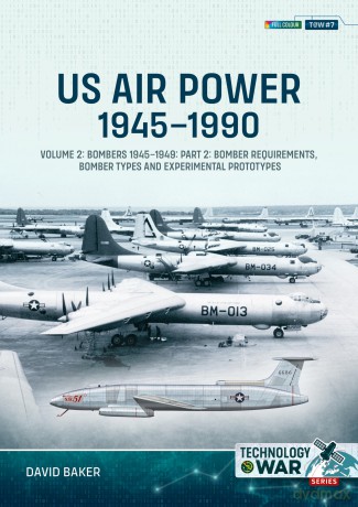 US Air Power, 1945-1990 Volume 2 Bombers 1945-1949: Part 2: Bomber Requirements, Bomber Types and Experimental Prototypes (Technology@War) - David Baker [KSIĄŻKA]