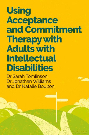 Using Acceptance and Commitment Therapy with Adults with Intellectual Disabilities - Sarah Tomlinson [KSIĄŻKA]