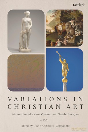 Variations in Christian Art: Mennonite, Mormon, Quaker, and Swedenborgian - Diane Apostolos-Cappadona [KSIĄŻKA]