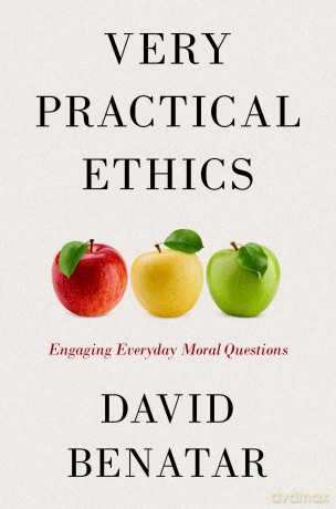 Very Practical Ethics: Engaging Everyday Moral Questions - David Benatar [KSIĄŻKA]