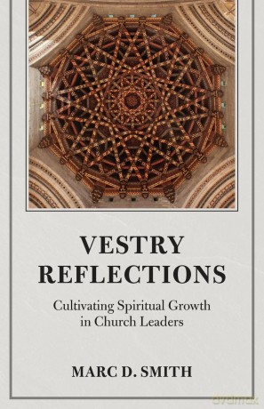 Vestry Reflections: Cultivating Spiritual Growth in Church Leaders - Marc D. Smith Ph.D [KSIĄŻKA]