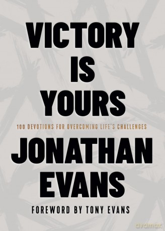 Victory Is Yours: 100 Devotions for Overcoming Life's Challenges - Jonathan Evans [KSIĄŻKA]
