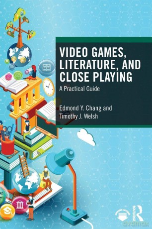 Video Games, Literature, and Close Playing: A Practical Guide - Edmond Y. Chang [KSIĄŻKA]