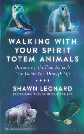 Walking with Your Spirit Totem Animals: Discovering the Four Animals That Guide You Through Life - Shawn Leonard [KSIĄŻKA]