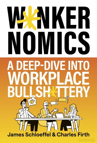 Wankernomics: A Deep-Dive Into Workplace Bullsh*ttery - THE INSTANT SUNDAY TIMES BESTSELLER - James Schloeffel [KSIĄŻKA]