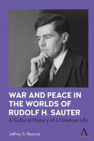 War and Peace in the Worlds of Rudolf H. Sauter: A Cultural History of a Creative Life - Jeffrey S. Reznick [KSIĄŻKA]