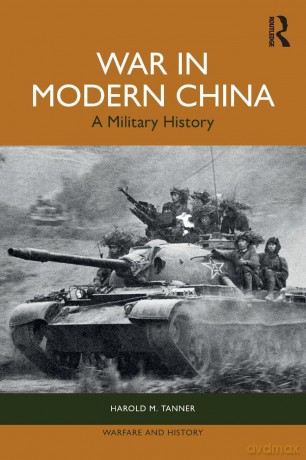 War in Modern China: A Military History (Warfare and History) - Harold M Tanner [KSIĄŻKA]
