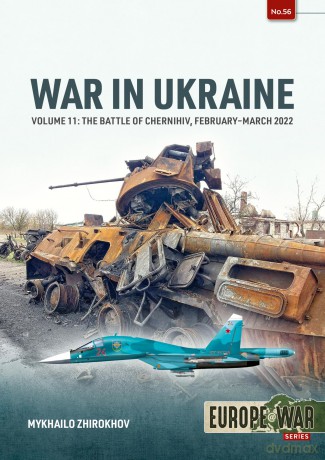 War in Ukraine Volume 11: The Battle of Chernihiv, February-March 2022 (Europe@War) - Mikhailo Zhirokhov [KSIĄŻKA]