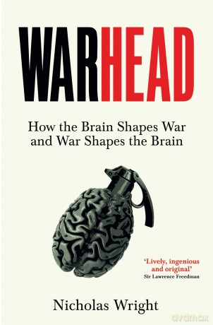 Warhead: How the Brain Shapes War and War Shapes the Brain - Nicholas Wright [KSIĄŻKA]