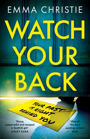 Watch Your Back: A pacy, gripping thriller with an unbelievable twist - Emma Christie [KSIĄŻKA]