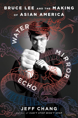 Water Mirror Echo: Bruce Lee and the Making of Asian America - Jeff Chang [KSIĄŻKA]