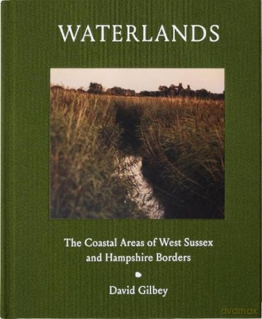 Waterlands: The Coastal Areas of West Sussex and Hampshire Borders - David Gilbey [KSIĄŻKA]