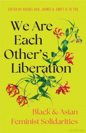 We Are Each Other's Liberation: Black and Asian Feminist Solidarities - Jaimee A. Swift [KSIĄŻKA]