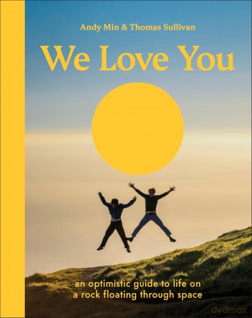 We Love You: An Optimistic Guide to Life on a Rock Floating Through Space - Thomas Sullivan [KSIĄŻKA]