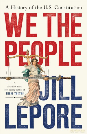 We the People: A History of the U.S. Constitution - Jill Lepore [KSIĄŻKA]